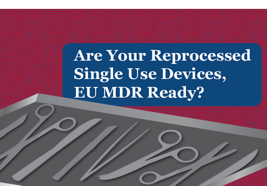Are Your Reprocessed Single Use Devices, EU MDR Ready?