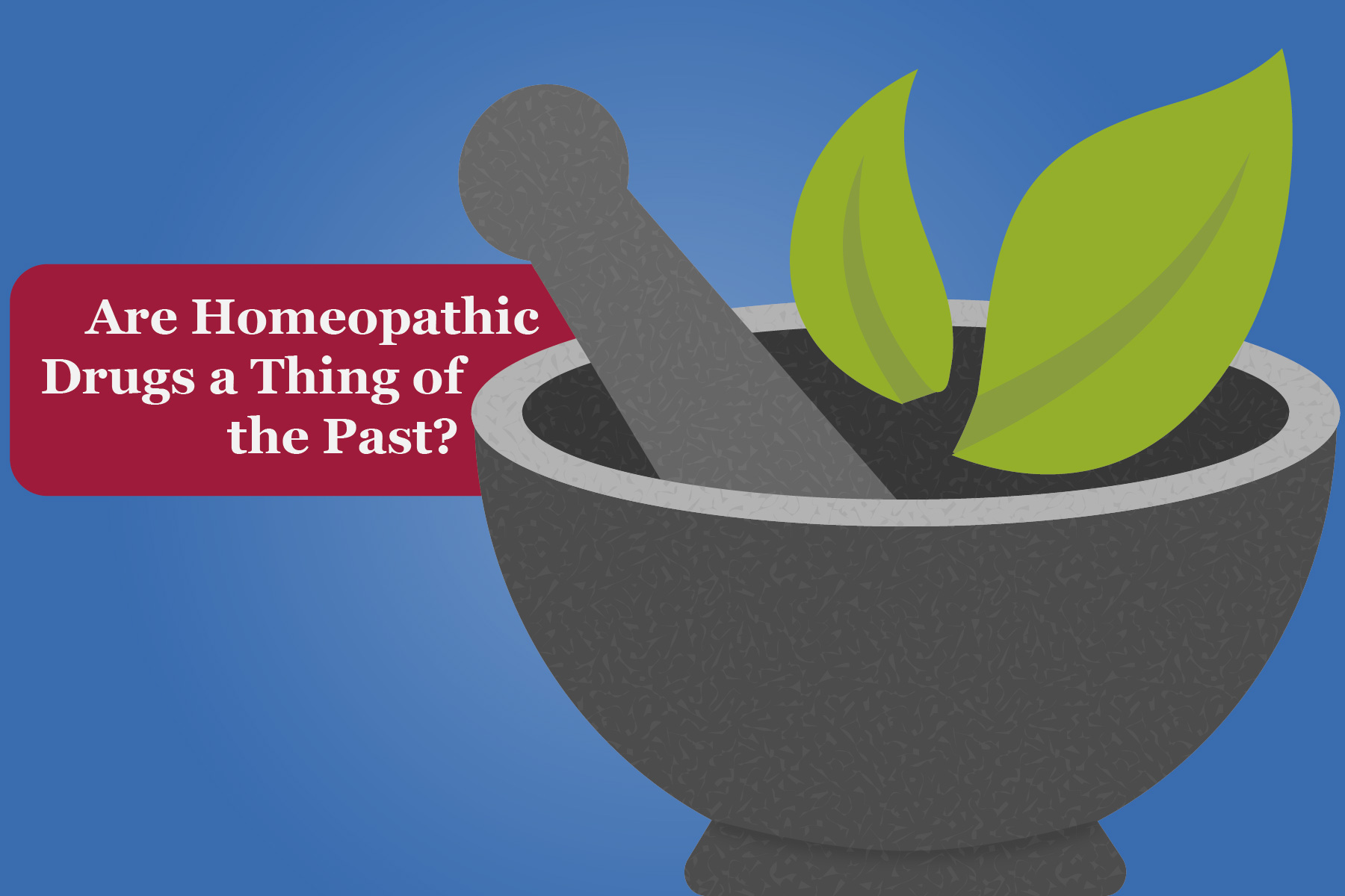 Are Homeopathic Drugs a Thing of the Past?