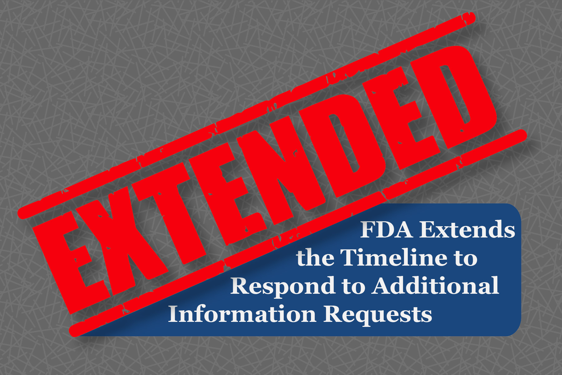FDA Extends the Timeline to Respond to Additional Information Requests