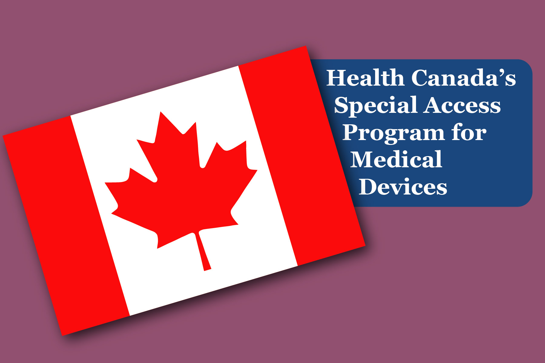 Health Canada’s Special Access Program for Medical Devices