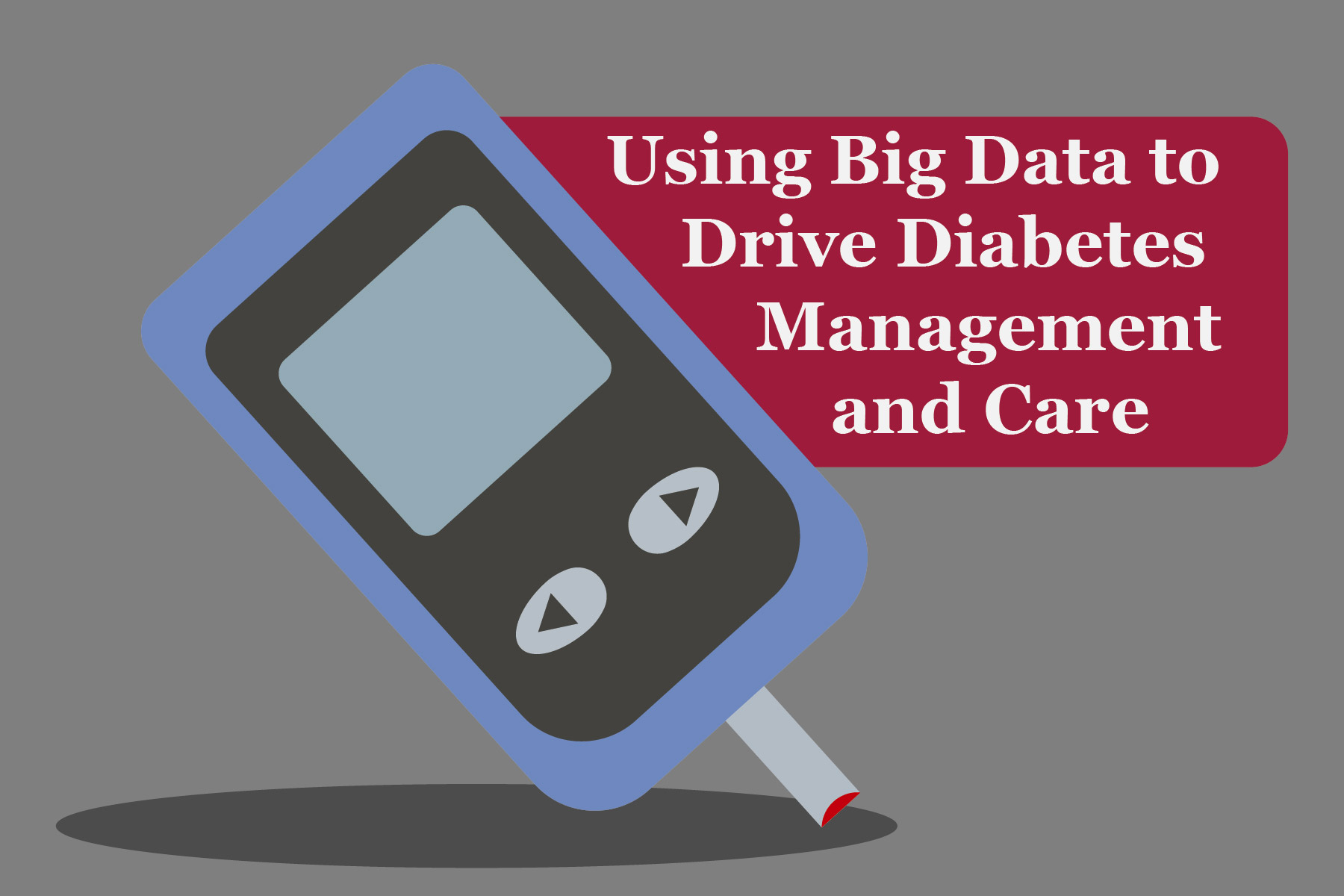 Using Big Data to Drive Diabetes Management and Care