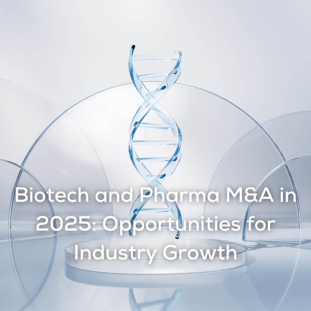 Biotech and Pharma M&A in 2025: Opportunities for Industry Growth 