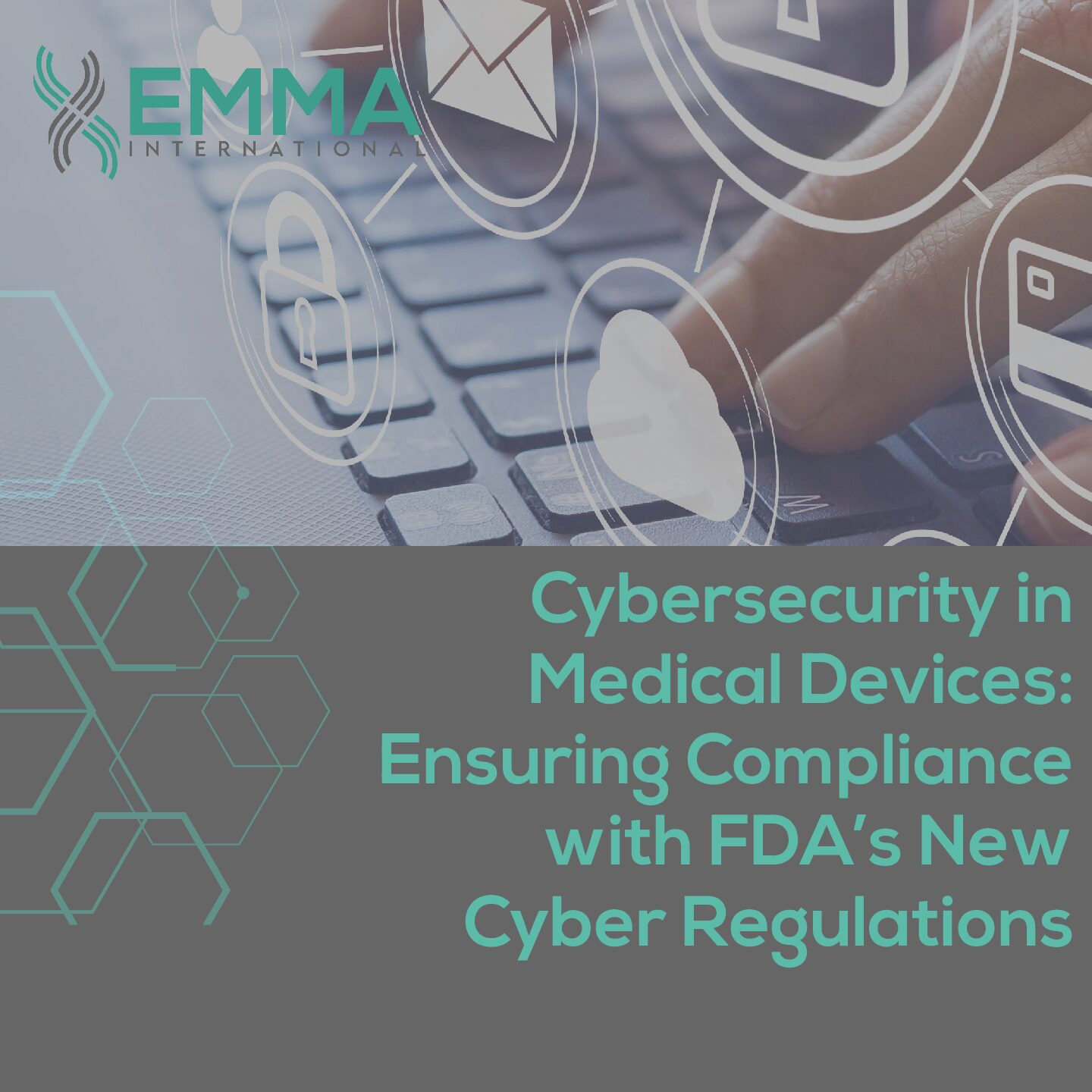 Cybersecurity in Medical Devices: Ensuring Compliance with FDA’s New Cyber Regulations