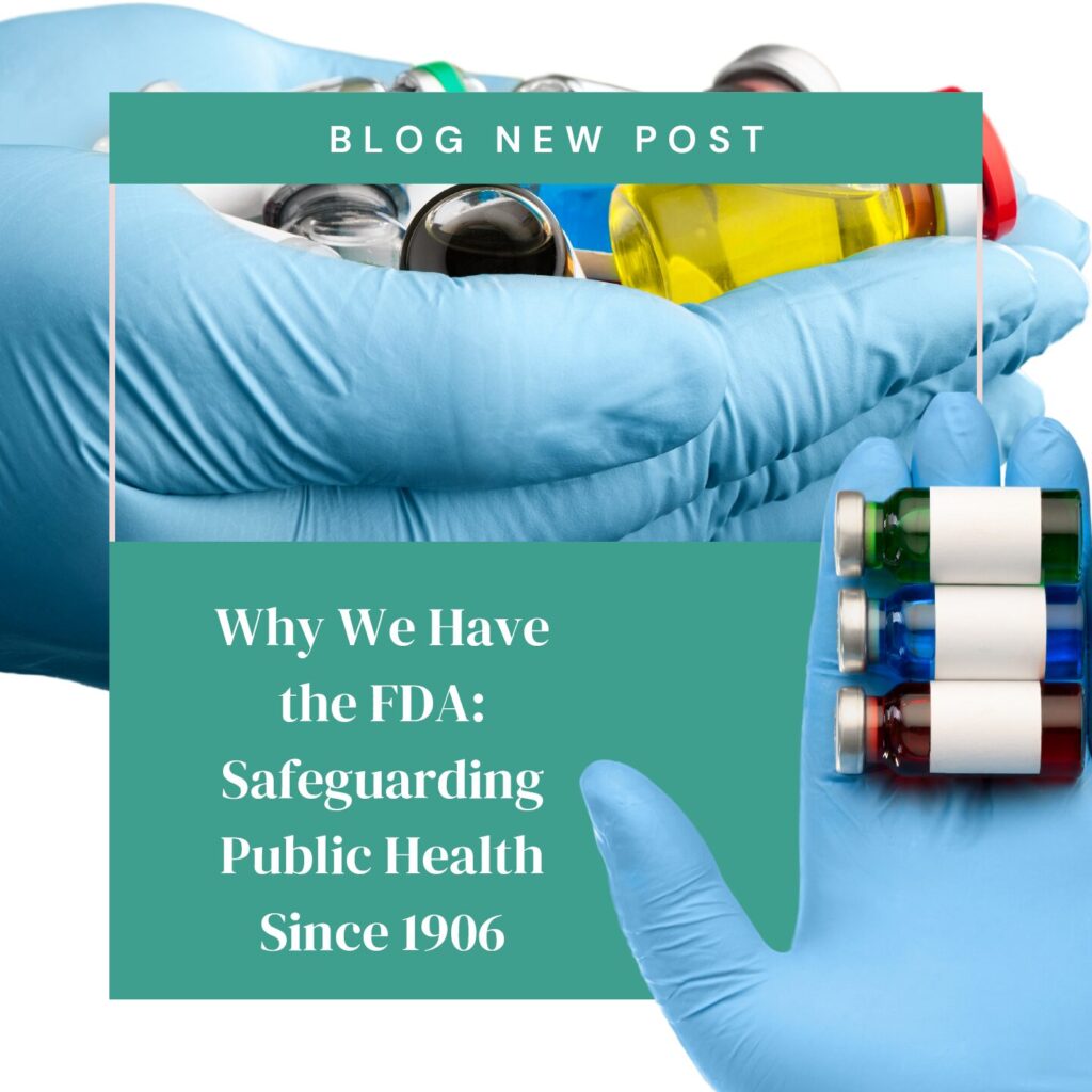 Why We Have the FDA: Safeguarding Public Health Since 1906
