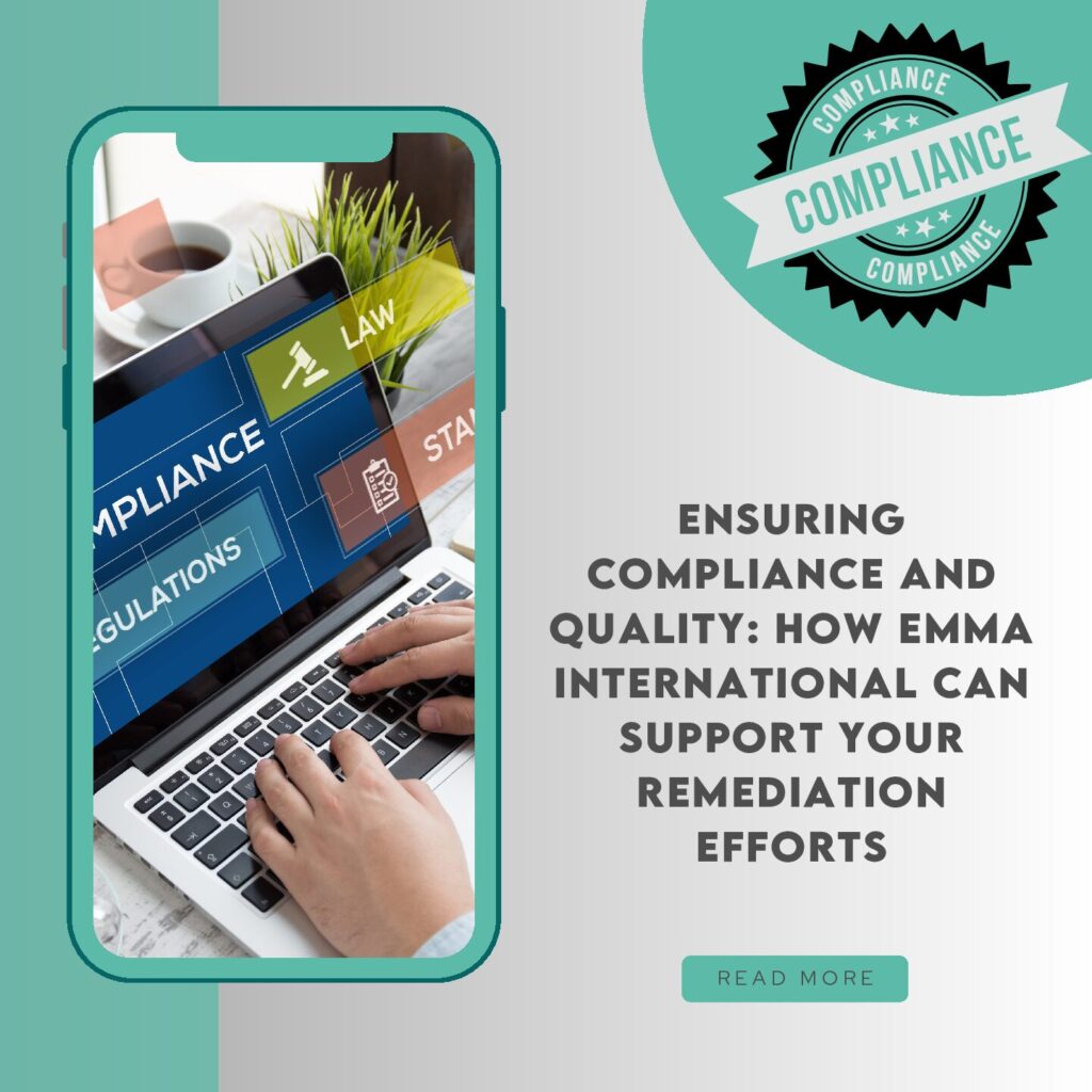 Ensuring Compliance and Quality: How EMMA International Can Support Your Remediation Efforts