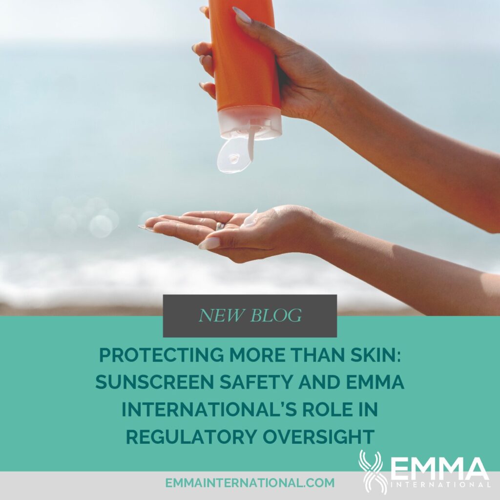 Protecting More Than Skin: Sunscreen Safety and EMMA International’s Role in Regulatory Oversight