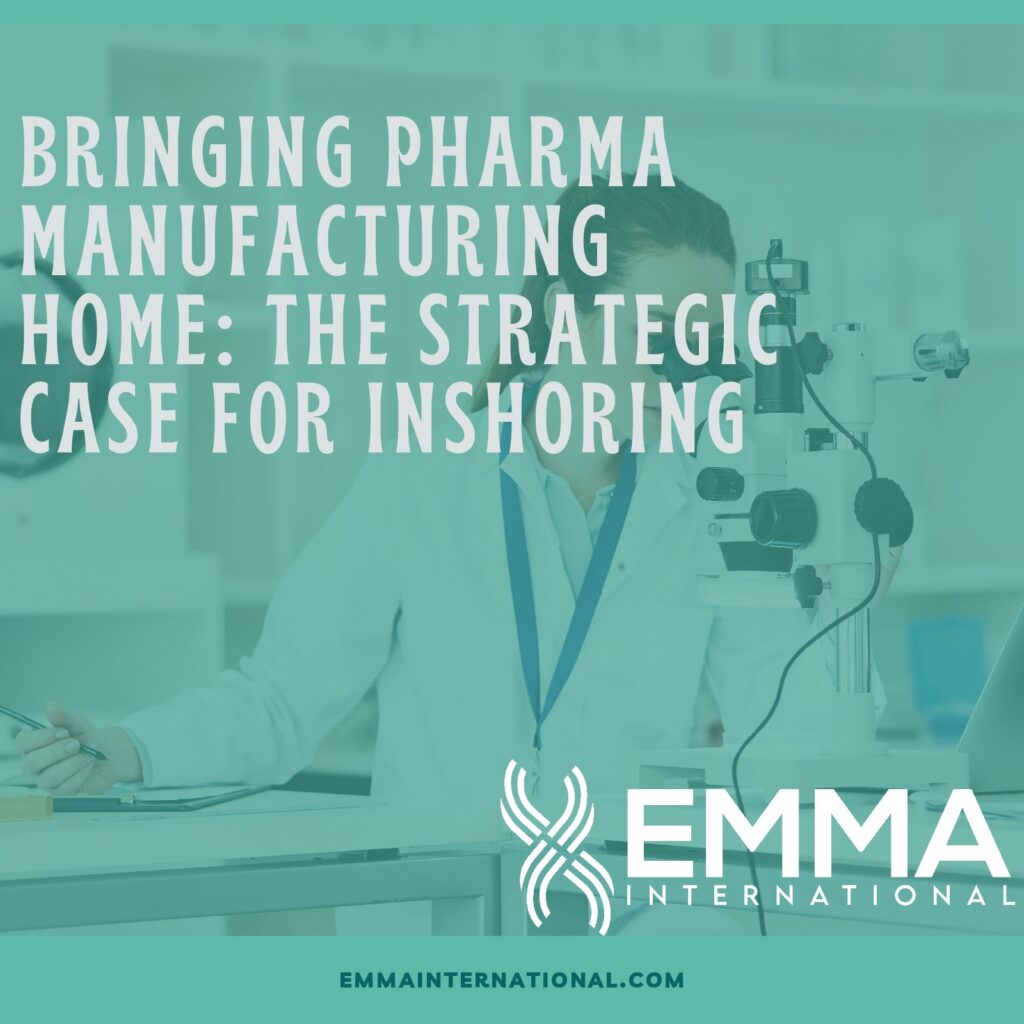 Bringing Pharma Manufacturing Home: The Strategic Case for Inshoring