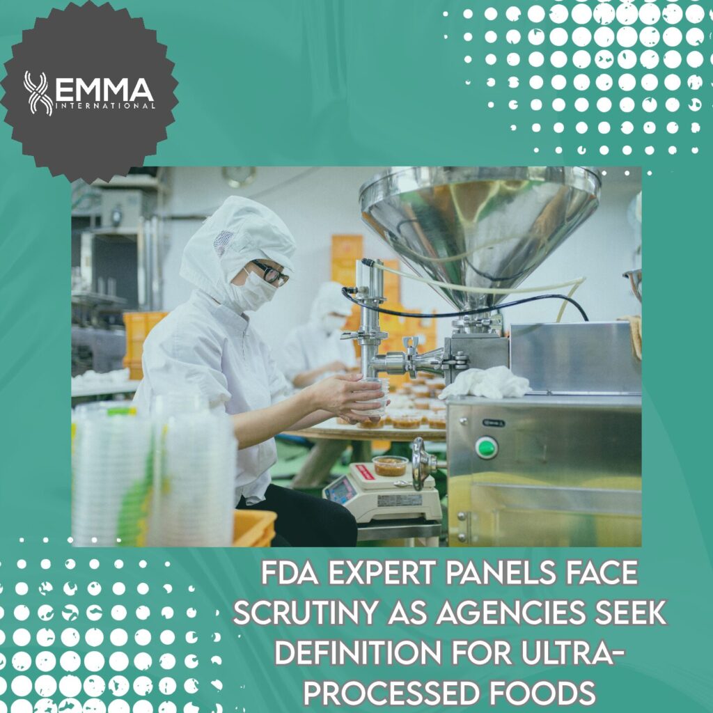 FDA Expert Panels Face Scrutiny as Agencies Seek Definition for Ultra-Processed Foods