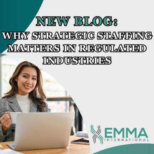 Why Strategic Staffing Matters in Regulated Industries