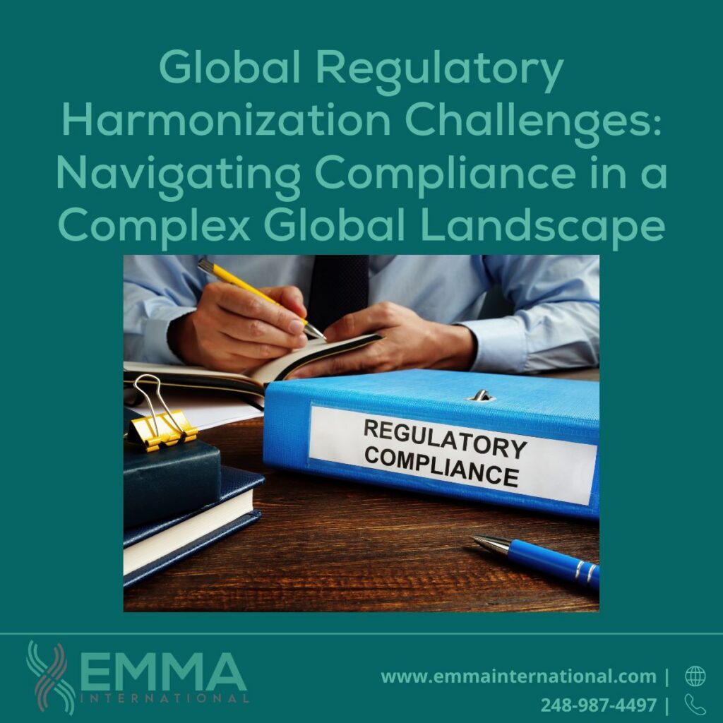 Global Regulatory Harmonization Challenges: Navigating Compliance in a Complex Global Landscape