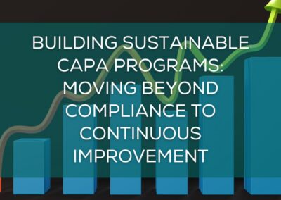 Building Sustainable CAPA Programs: Moving Beyond Compliance to Continuous Improvement
