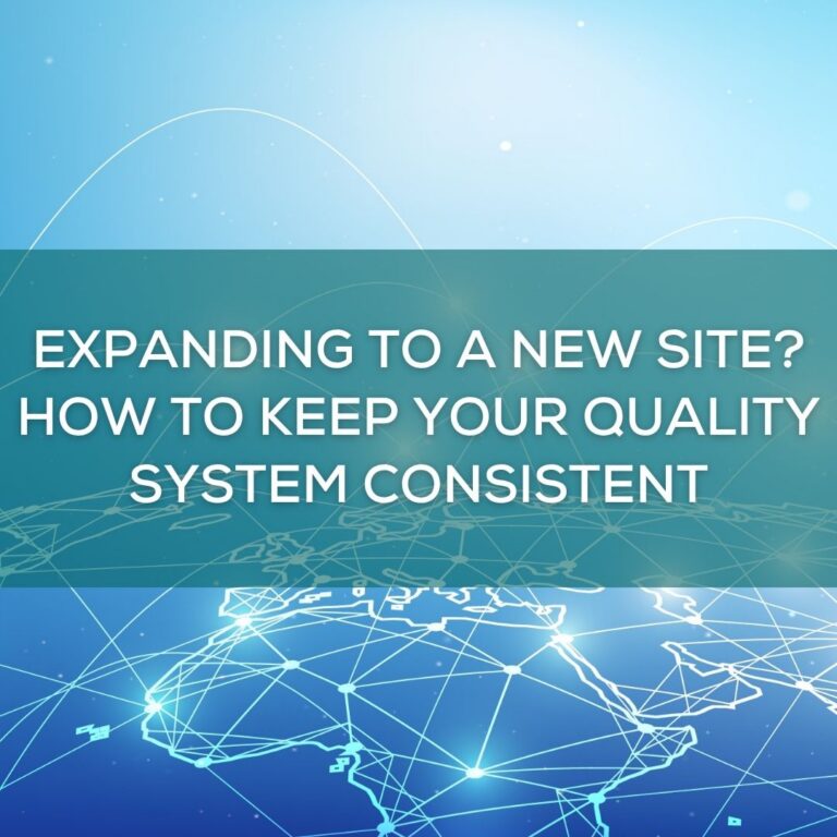 Expanding to a New Site? How to Keep Your Quality System Consistent