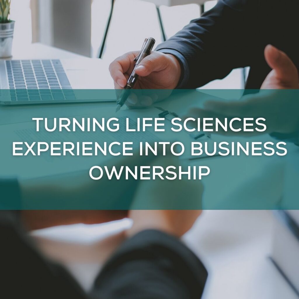 Turning Life Sciences Experience into Business Ownership