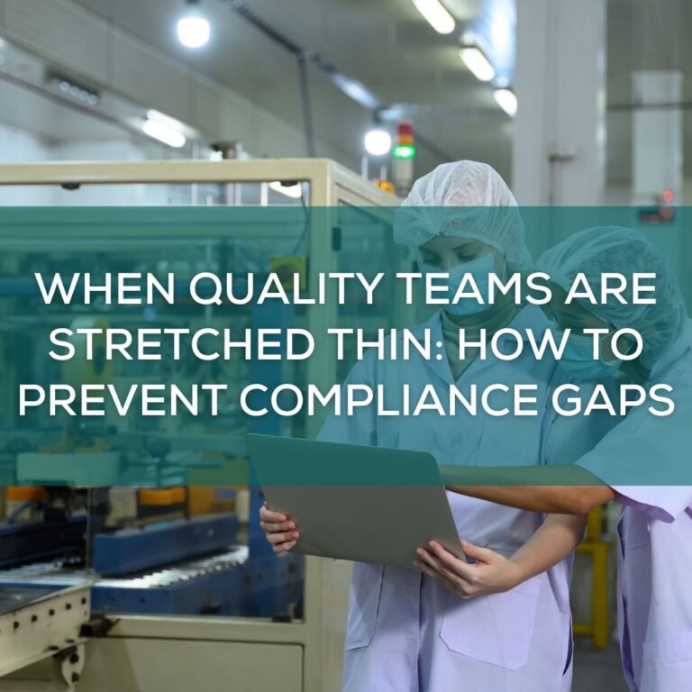 When Quality Teams Are Stretched Thin: How to Prevent Compliance Gaps